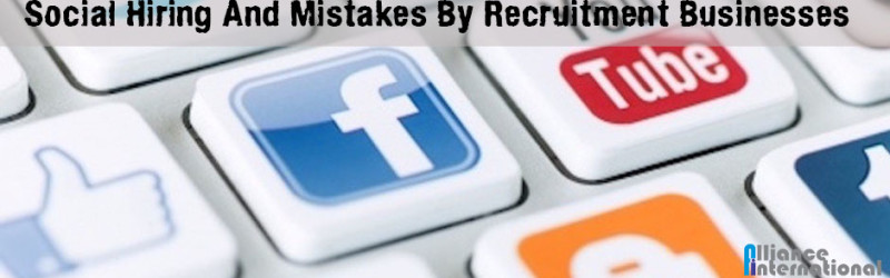 Social Hiring And Mistakes By Recruitment Businesses On Social Media