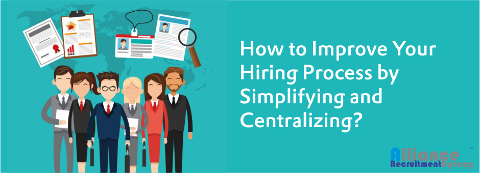 How To Improve Your Hiring Process By Simplifying And Centralizing