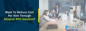 Reduce Cost Per Hire Through Alliance Rpo Solution